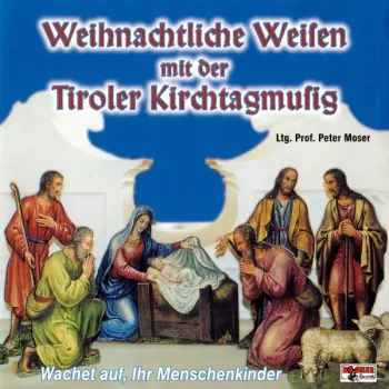 Weinachtliche Weisen Mit Der Tiroler Kirchtagmusig (Wachet Auf, Ihr Menschenkinder)