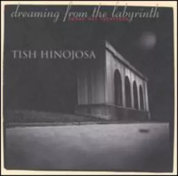 Tish Hinojosa: Dreaming From The Labyrinth / Soñar Del Laberinto
