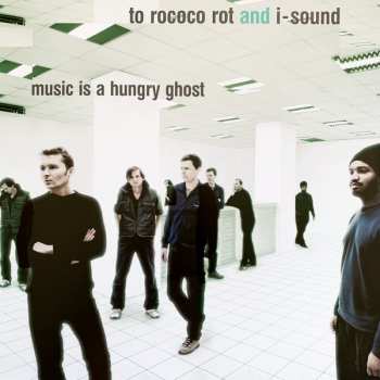 LP/CD To Rococo Rot: Music Is A Hungry Ghost LTD