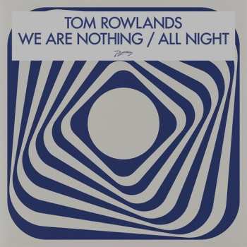 LP Tom Rowlands: We Are Nothing / All Night