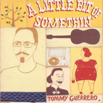 Album Tommy Guerrero: A Little Bit Of Somethin'