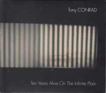Tony Conrad: Ten Years Alive On The Infinite Plain