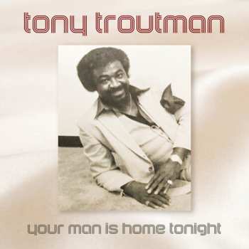 Album Tony Troutman: Your Man Is Home Tonight