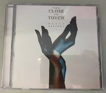 Too Close To Touch: Nerve Endings