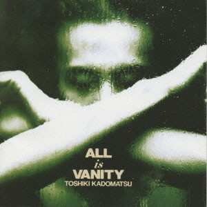 Album Toshiki Kadomatsu: All Is Vanity