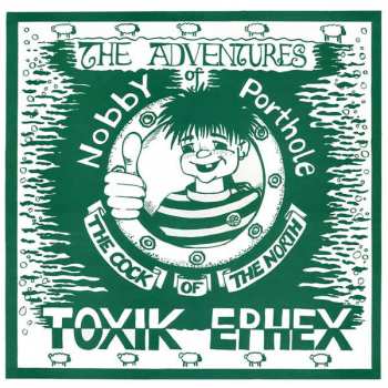 LP Toxik Ephex: The Adventures Of Nobby Porthole The Cock Of The North 