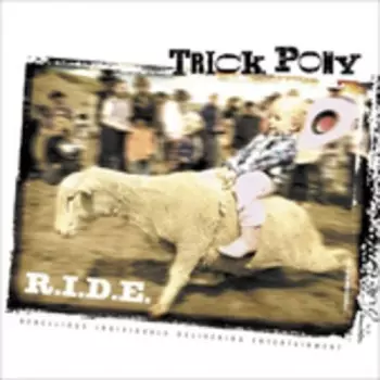 Trick Pony: R.I.D.E. (Rebellious Individuals Delivering Entertainment)