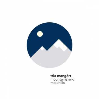 CD Trio Mangàrt: Mountains And Molehills