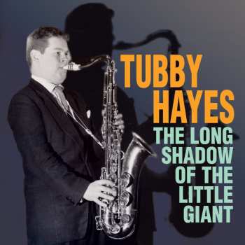 Album Tubby Hayes: The Long Shadow Of The Little Giant