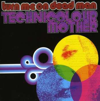 Album Turn Me On Dead Man: Technicolour Mother