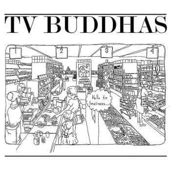 Album TV Buddhas: 7-hello To Loneliness