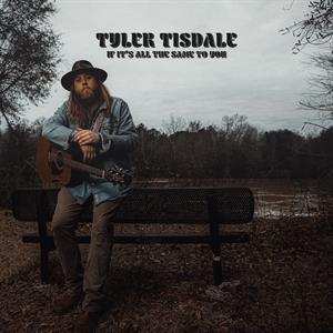 CD Tyler Tisdale: If It's All  The Same To You