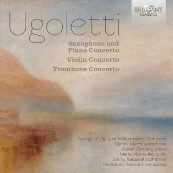 Album Paolo Ugoletti: Ugoletti: Saxophone And Piano Concerto; Violin Concerto; Trombone Concerto 