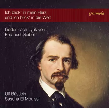 Ulf Bästlein: Ich Blick’ In Mein Herz Und Ich Blick' In Die Welt: Lieder Nach Lyrik von Emanuel Geibel
