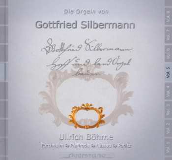 Album Ullrich Böhme: Die Orgeln Von Gottfried Silbermann Vol. 5 (Forchheim, Pfaffroda, Nassau, Ponitz)