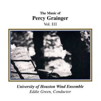 CD University Of Houston Wind Ensemble: The Music Of Percy Grainger - Vol. III