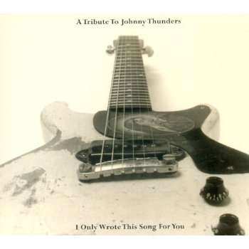 Album Various: A Tribute To Johnny Thunders: I Only Wrote This Song For You
