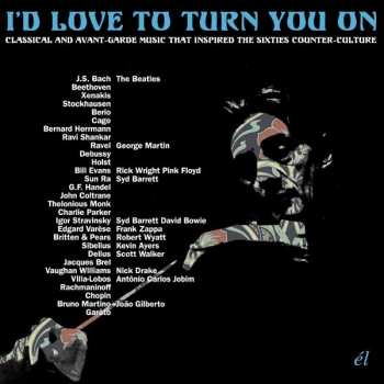 3CD Various: I’d Love To Turn You On (Classical And Avant-Garde Music That Inspired The Counter-Culture)