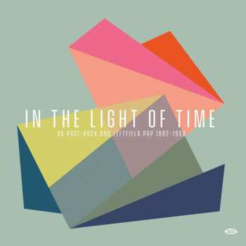 CD Various: In The Light Of Time (UK Post-Rock & Leftfield Pop 1992-1998)