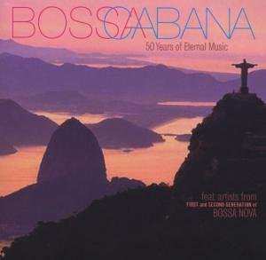 Album Various: Bossa Cabana  - 50 Years Of Eternal Music
