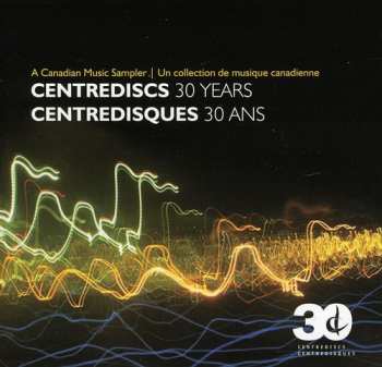 2CD Various: Centrediscs 30 Years - A Canadian Music Sampler
