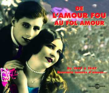 Album Various: De L'Amour Fou Au Fol Amour 1907 - 1947