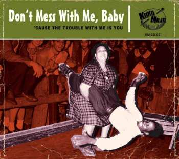 Album Various: Don't Mess With Me, Baby ('Cause The Trouble With Me Is You)