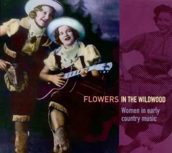 CD Various: Flowers In The Wildwood (Women In Early Country Music 1923-1939)