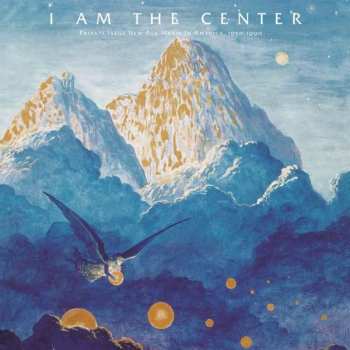 3LP Various: I Am The Center: Private Issue New Age Music In America, 1950-1990 LTD | CLR