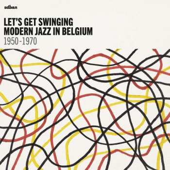 2CD Various: Let's Get Swinging: Modern Jazz In Belgium 1950-1970