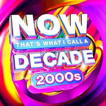 Album Various: Now That's What I Call A Decade 2000s