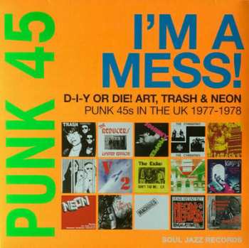 2LP/SP Various: Punk 45: I'm A Mess! D-I-Y Or Die! Art, Trash & Neon – Punk 45s In The UK 1977-78 LTD