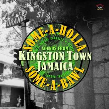 LP Various: Some-A-Holla Some-A-Bawl Sounds From Kingston Town Jamaica