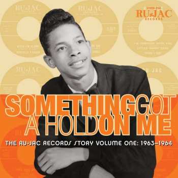 Album Various: Something Got A Hold On Me: The Ru-Jac Records Story Volume One: 1963–1964