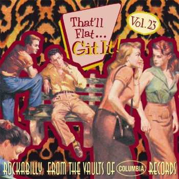 Album Various: That'll Flat ... Git It! Vol. 23:  Rockabilly From The Vaults Of Columbia Records