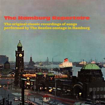 Album Various: The Hamburg Repertoire: The Original Classic Recordings Of Songs Performed By The Beatles Onstage In Hamburg