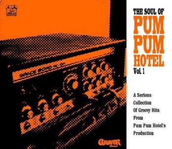 Album Various: The Soul Of Pum Pum Hotel Vol. 1 (A Serious Collection Of Groovy Hits From Pum Pum Hotel's Production)