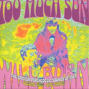 3CD/Coffret Various: Too Much Sun Will Burn (The British Psychedelic Sounds of 1967 Volume 2)