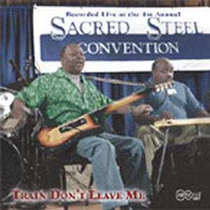 CD Various: Train Don't Leave Me - Recorded Live At The 1st Annual Sacred Steel Convention
