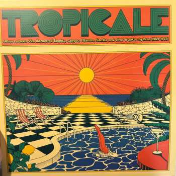 2LP Various: Tropicale – When La Dolce Vita Discovered Exotica, Calypso, Mambo, Samba And Other Tropical Rhythms (1959-1969)