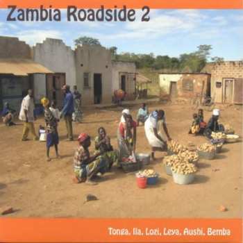 Album Various: Zambia Roadside 2: Tonga, Ila, Lozi, Leya, Aushi, Bemba
