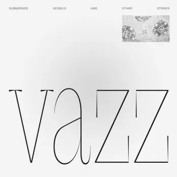 Vazz: Submerged Vessels And Other Stories / Piano Music (2014 - 2016)