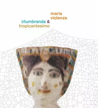 Tropicantesimo: Maria Violenza & Irtumbranda & Tropicantesimo