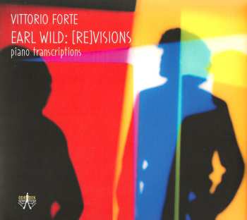 CD Vittorio Forte: Earl Wild : [Re]visions