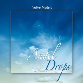 Volker Madert: Angel Drops
