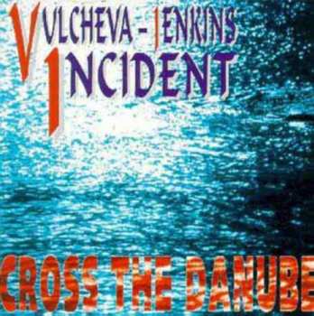 Album Vulcheva-Jenkins Incident: Cross The Danube