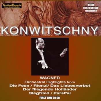 Album Franz Konwitschny: Orchestral Highlights From Die Feen / Rienzi / Das Liebesverbot / Der Fliegende Holländer / Siegfried / Parsifal