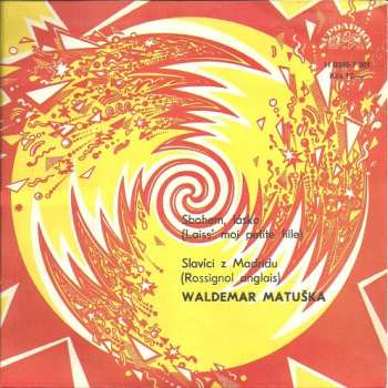 SP Waldemar Matuška: Sbohem, Lásko (Laiss' Moi Petite Fille) / Slavíci Z Madridu (Rossignol Anglais)
