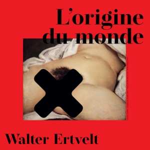 LP Walter Ertvelt: L'origine Du Monde