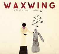 CD Waxwing: A Bowl Of Sixty Taxidermists